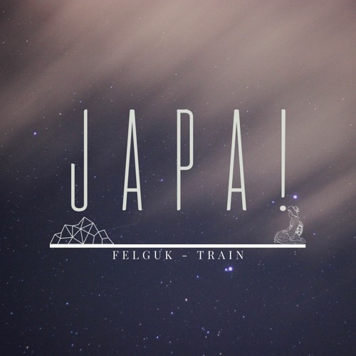 Felguk - Train (JAPA! Remix)