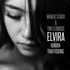 Marek Starx & Tim Eldridge: Elvira - Human Trafficking