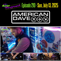 Playground Episode 211 w American Dave. - July 13, 2025