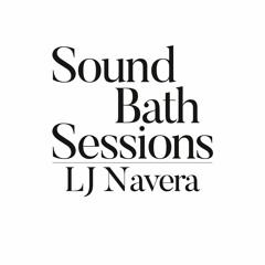 Sound Bath 033- LJ Navera