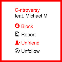 C-ntroversy featuring Michael M - Block, Report, Unfriend, Unfollow (Acapella)