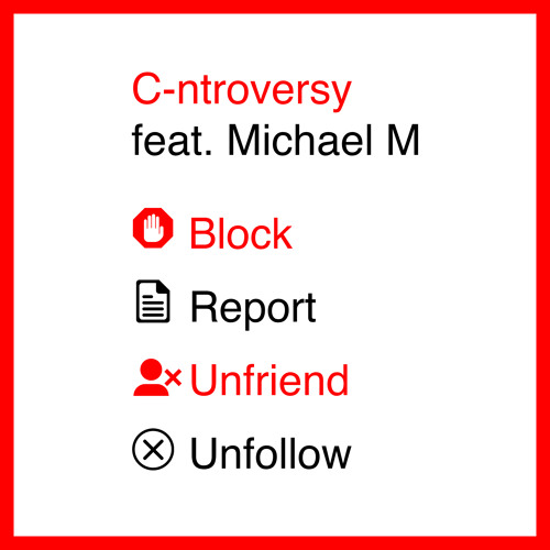 C-ntroversy featuring Michael M - Block, Report, Unfriend, Unfollow (Acapella)