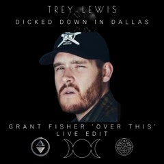 Trey Lewis - Dicked Down In Dallas (Grant FIsher 'Over This' Live Edit)