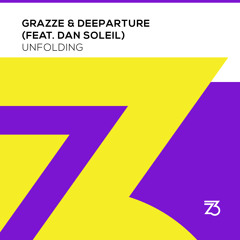 GRAZZE & Deeparture (feat. Dan Soleil) - Unfolding