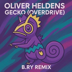 Oliver Heldens - Gecko Overdrive (B.R.Y REMIX) FREE DL