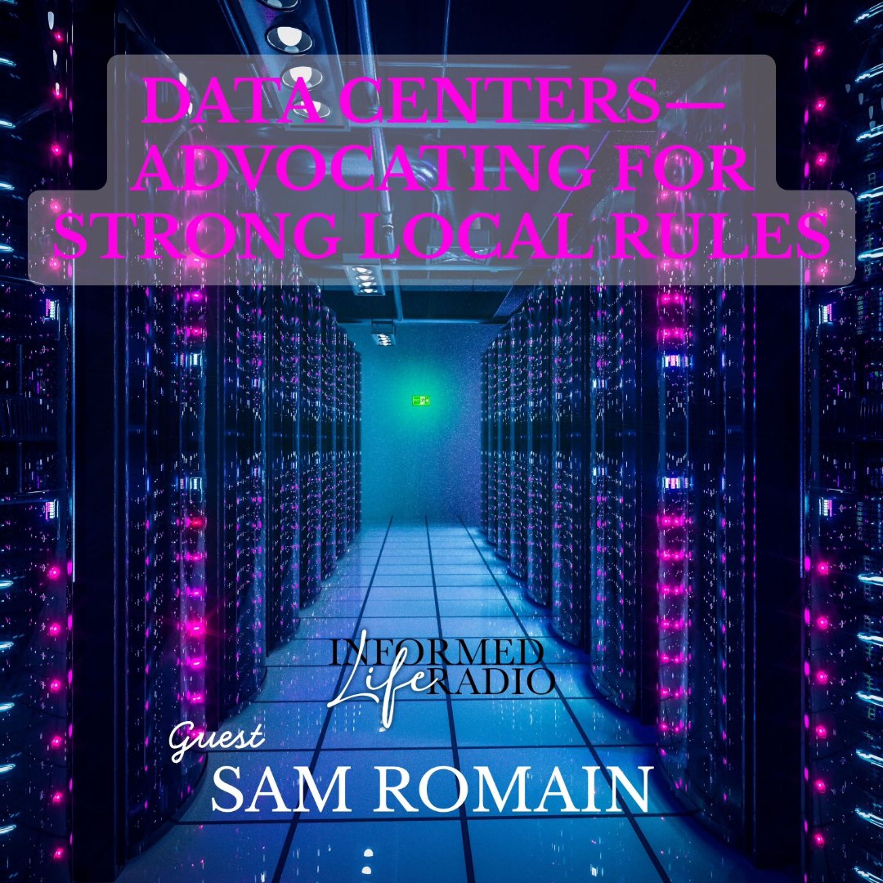Informed Life Radio 08-28-26 Data Centers - Advocating for Strong Local Rules