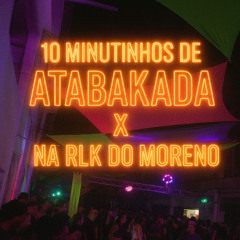 10 MINUTINHOS DE ATABAKADA X NA RLK DO MORENO (DJ RM O REI DA REVOADA ) 150 BPM KKKK