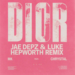 MK Ft. Chrystal - Dior (Jae Depz & Luke Hepworth Remix) (FREE DL)