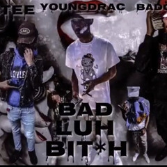 BAD LUH BIT*H Badchild ft young drac Ft LUHTEE