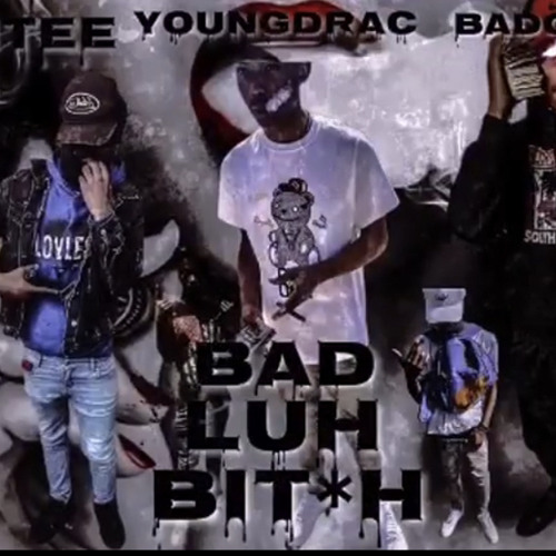 BAD LUH BIT*H Badchild ft young drac Ft LUHTEE