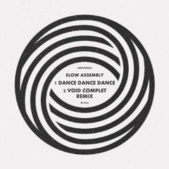 PREMIERE: Slow Assembly - Dance Dance Dance (Void Complet Remix) [Circuit Grooves]