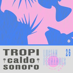 TropiCaldo Sonoro 026 - Lucian Fernandes