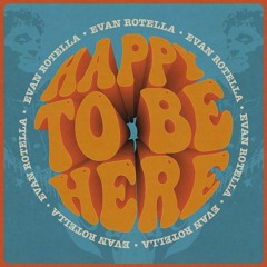 EvanRotella - Happy To Be Here