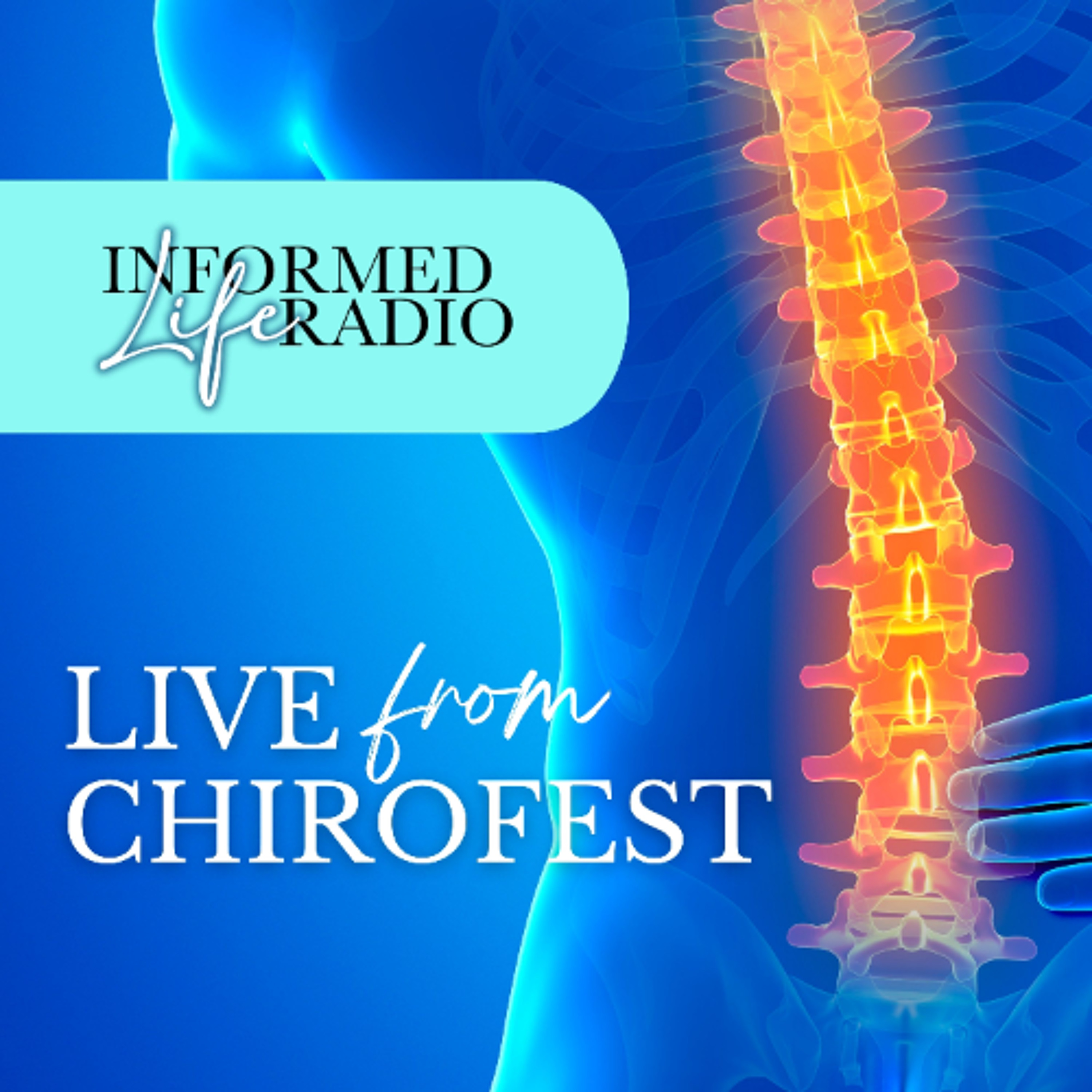 Informed Life Radio 09-19-25 Live from ChiroFEST!