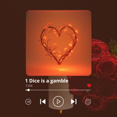 1 Dice is a gamble