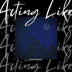 Acting Like (A.K.ARI REMIX)