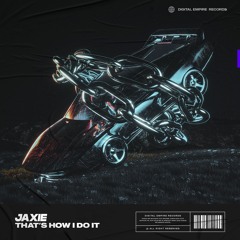 Jaxie - Thats How I Do It | OUT NOW