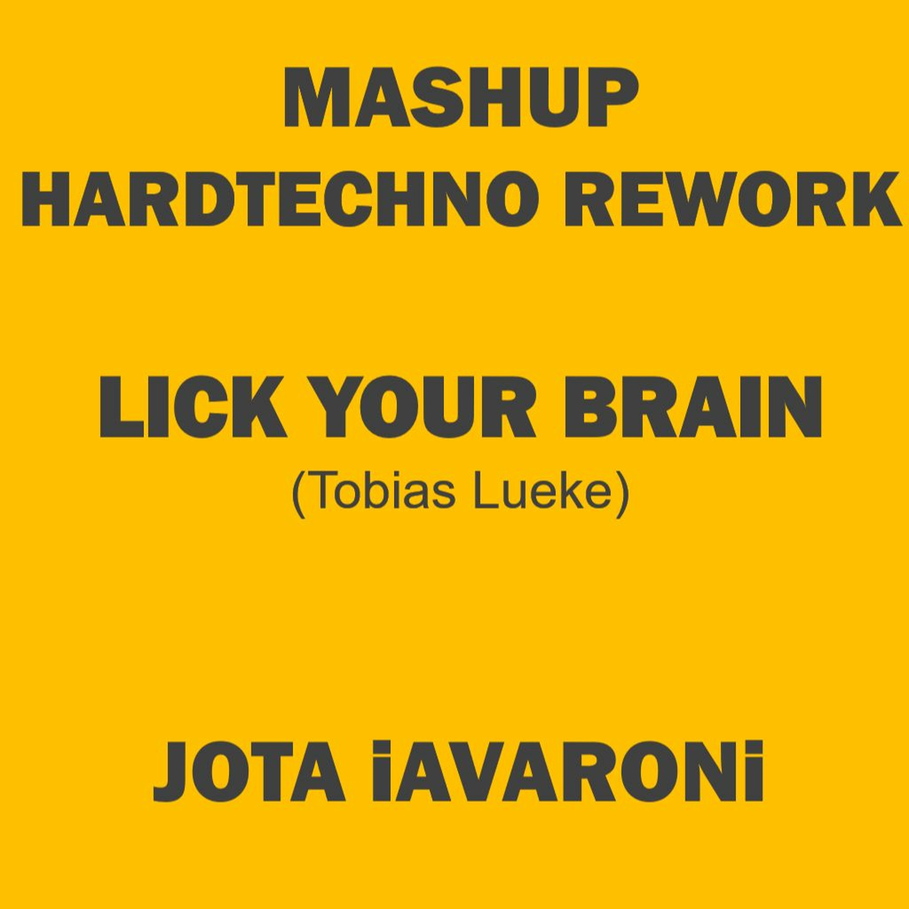 MASHUP - HARDTECHNO REMIX - LICK YOUR BRAIN (JOTA iAVARONi) episode artwork