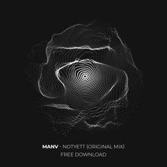 Manv - Notyett (Original Mix) [FREE DL]