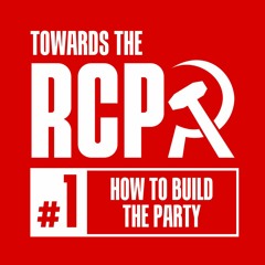 Towards the RCP #1: How to build the Party