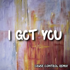 I Got You - [Cruse Control Remix]
