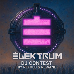 ELEKTRUM 2025 DJ CONTEST BY REFOLD & RE-VANE
