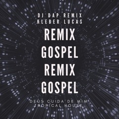 Deus Cuida De Mim Kleber Lucas Remix Tropical House(Remix Dj Dap)