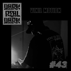 Dark Real Dark Podcast #43 - Vinil Motion