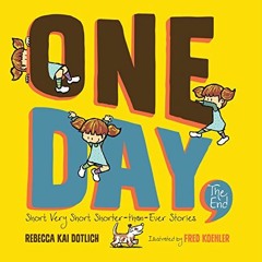 [Access] EPUB KINDLE PDF EBOOK One Day, The End: Short, Very Short, Shorter-Than-Ever Stories by  Re