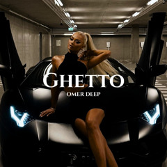 OMER DEEP - Ghetto (Original Mix)