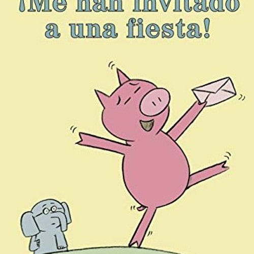 Get [KINDLE PDF EBOOK EPUB] ¡Me han invitado a una fiesta! (Spanish Edition) (An Elephant and Piggi