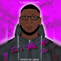 Dj Bae’R - Thats My Bae Vol.1 Hosted By RedNLobster