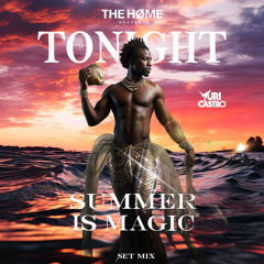 TONIGHT - SUMMER IS MAGIC • THE HOME SET MIX