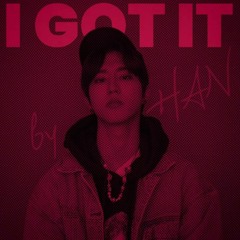 "I GOT IT" by Han
