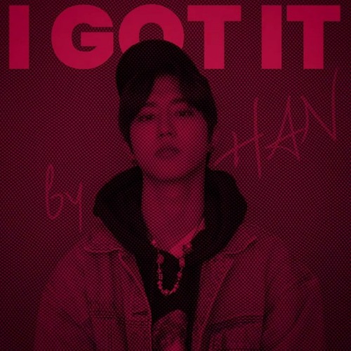 "I GOT IT" by Han