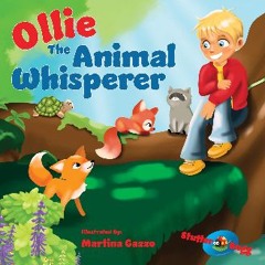 PDF/READ ❤ Ollie The Animal Whisperer: A Childrens book That Teaches Values, Specifically A Kids B