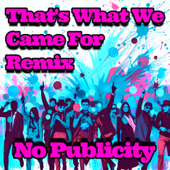 That's What We Came For Remix