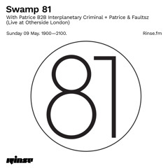 Swamp 81 with Patrice B2B Interplanetary Criminal & Patrice & Faultsz - 09 May 2021