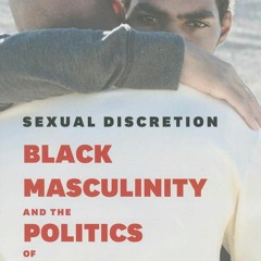 PDF✔read❤online Sexual Discretion: Black Masculinity and the Politics of Passing