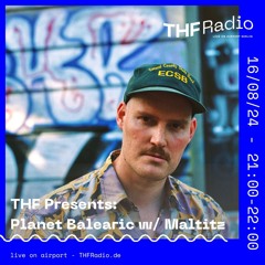 THF Presents: Planet Balearic w/ Maltitz // 16.08.24