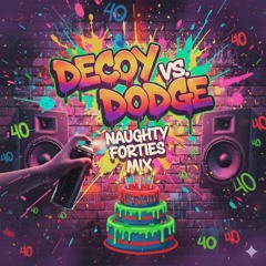 Decoy Vs Dodge - Naughty 40s (B*F*A*M Mix)