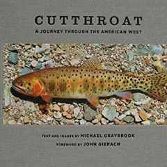Read KINDLE PDF EBOOK EPUB Cutthroat: A Journey Through the American West by  Michael Graybrook &  J