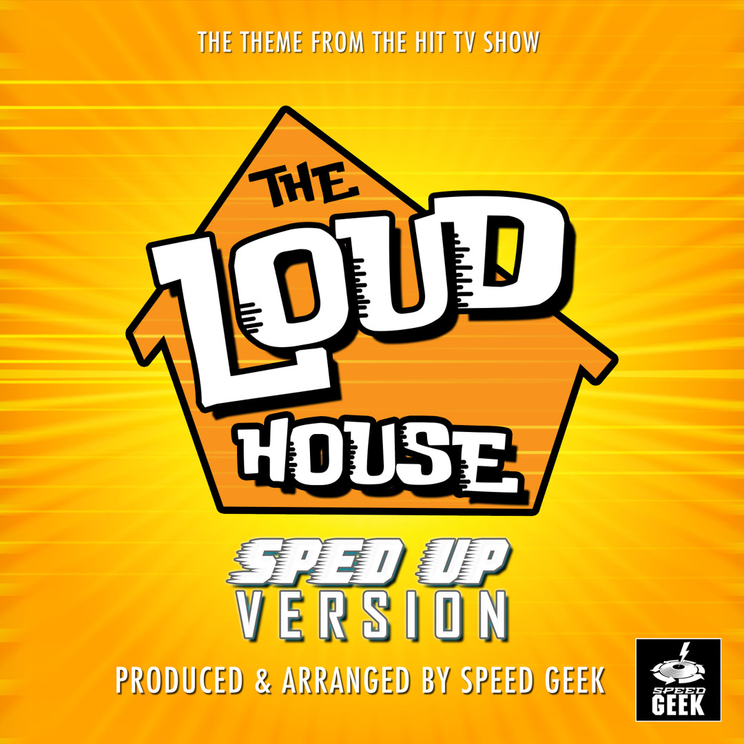 Stream The Loud House (From "The Loud House") (Sped Up) by Speed Geek ...