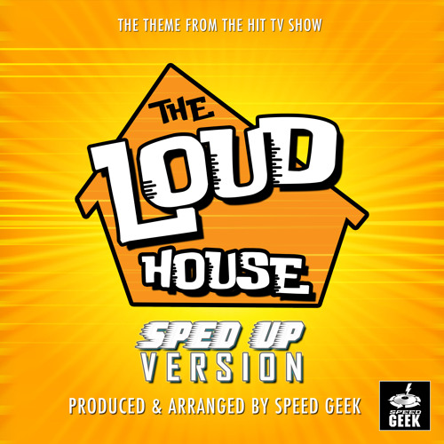 Stream The Loud House (From "The Loud House") (Sped Up) by Speed Geek ...
