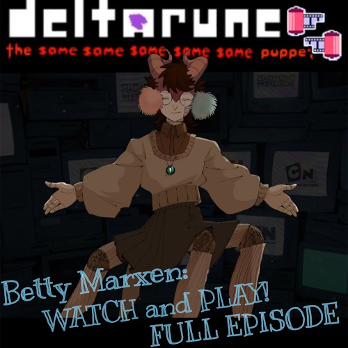 <P7PEJAM> Betty Marxen: WATCH and PLAY! | FULL EPISODE [Deltarune: T5SP]
