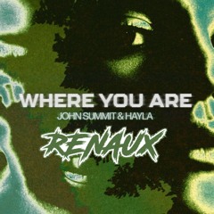 Where You Are - John Summit (Renaux Remix)