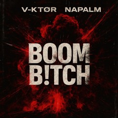 V-KTØR, NAPALM - BOOM B!TCH