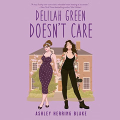 GET KINDLE 💝 Delilah Green Doesn't Care by  Ashley Herring Blake,Kristen DiMercurio,