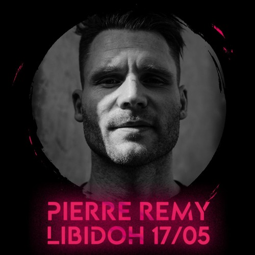Pierre Remy @ Libidoh | 17.05.2024