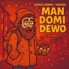 Super combo x Yanishi - man domi dewo (remix)